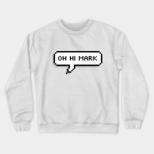 oh hi mark Crewneck Sweatshirt